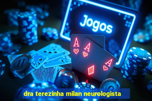 dra terezinha milan neurologista